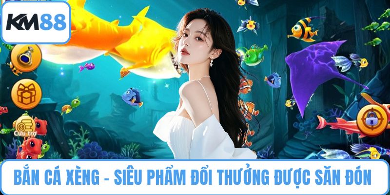 Bắn Cá Xèng