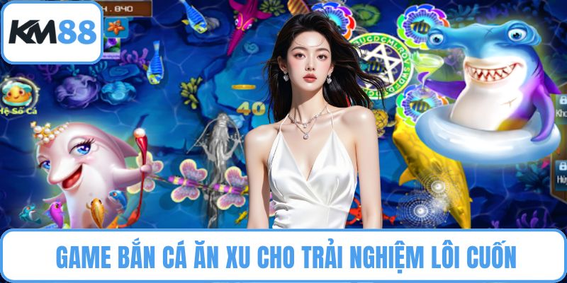 Bắn cá ăn xu