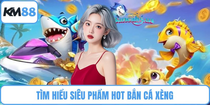 Bắn Cá Xèng