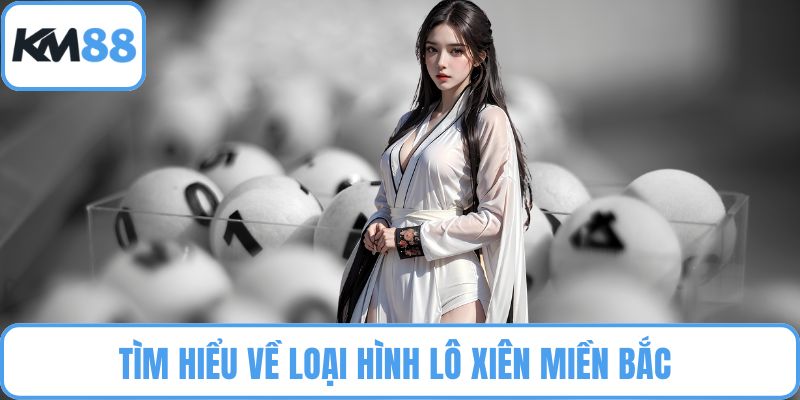 Tìm hiểu về loại hình lô xiên miền Bắc